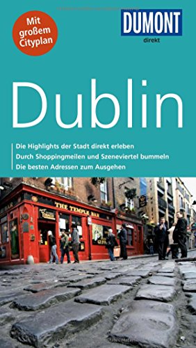 DuMont direkt Reiseführer Dublin: Die Highlights der Stadt direkt erleben. Durch Shoppingmeilen und Szeneviertel bummeln. Die besten Adressen zum Ausgehen. Mit großem Cityplan