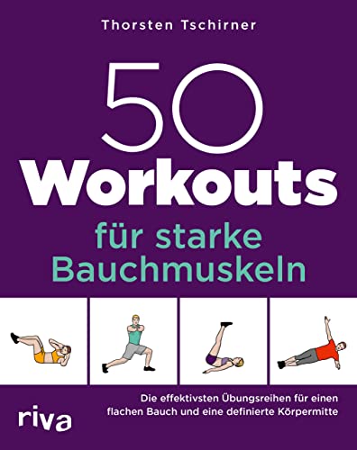 50 Workouts für starke Bauchmuskeln: Die effektivsten Übungsreihen für einen flachen Bauch und eine definierte Körpermitte von Riva