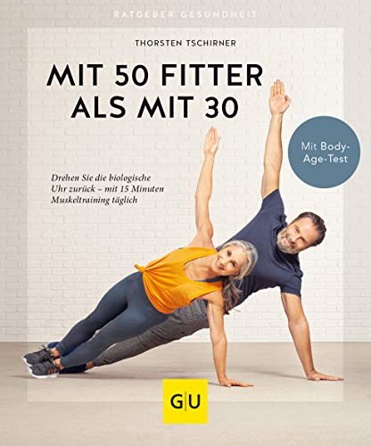 Mit 50 fitter als mit 30: Drehen Sie die biologische Uhr zurück - mit 15 Minuten Muskeltraining täglich (GU Ratgeber Gesundheit) von Gräfe und Unzer