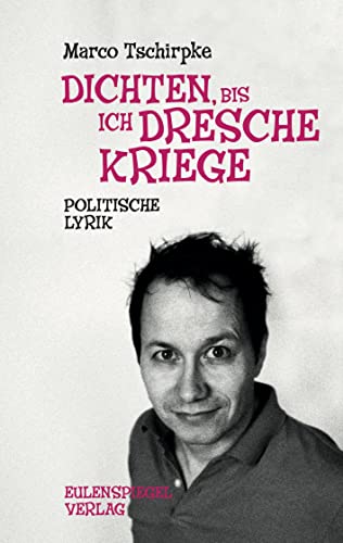 Dichten, bis ich Dresche kriege: Politische Lyrik