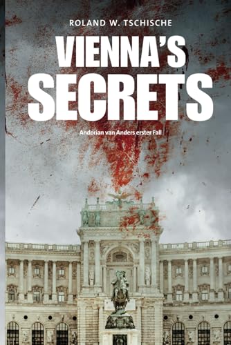Vienna's Secrets: Privatdetektiv Andorian van Anders ermittelt am Tatort Wien! Ein Krimi! (Andorian van Anders Reihe) von Independently published