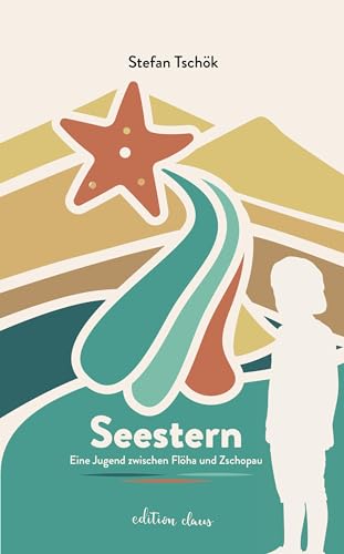 Seestern: Eine Jugend zwischen Flöha und Zschopau von edition claus