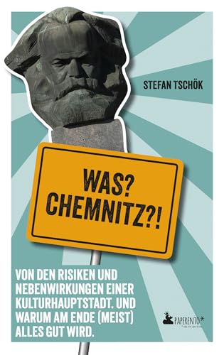 Was? Chemnitz?!: Von den Risiken und Nebenwirkungen einer Kulturhauptstadt. Und warum am Ende (meist) alles gut wird. | "Eine Bedienungsanleitung für die Kulturhauptstadt Europas." MDR von Edition Wannenbuch