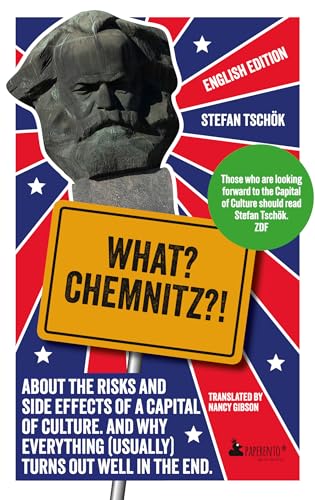 What? Chemnitz?!: About the risks and side effects of a Capital of Culture. And why everything (usually) turns out well in the end. von Edition Wannenbuch