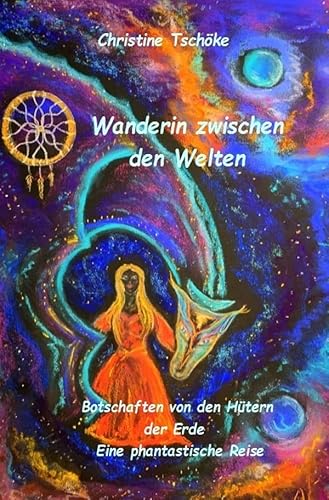 Wanderin zwischen den Welten - Botschaften von den Hütern der Erde: Christine ist eine Wanderin zwischen den Welten und bringt von ihren Reisen in die ... zu begleiten. Mit 29 farbigen Illustrationen von epubli