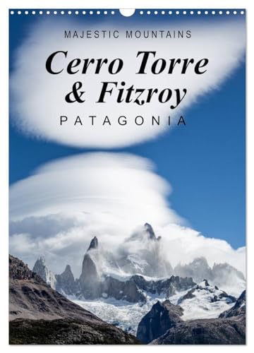 Majestic Mountains Cerro Torre & Fitzroy Patagonia / UK-Version (Wall Calendar 2025 DIN A3 portrait), CALVENDO 12 Month Wall Calendar: A selection of unique pictures from Cerro Torre and Cerro Fitzroy von Calvendo