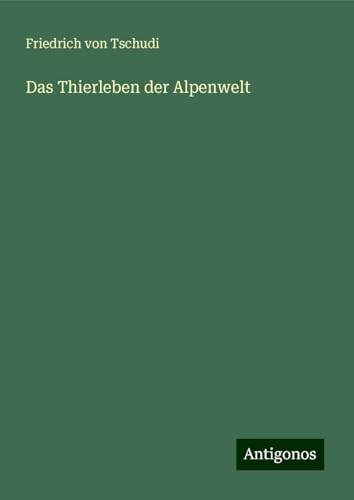 Das Thierleben der Alpenwelt von Antigonos Verlag