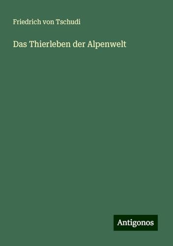 Das Thierleben der Alpenwelt von Antigonos Verlag