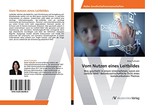 Vom Nutzen eines Leitbildes: Was geschieht in einem Unternehmen, wenn ein Leitbild fehlt? Betriebswirtschaftliche Sicht eines kommunikativen Themas von AV Akademikerverlag