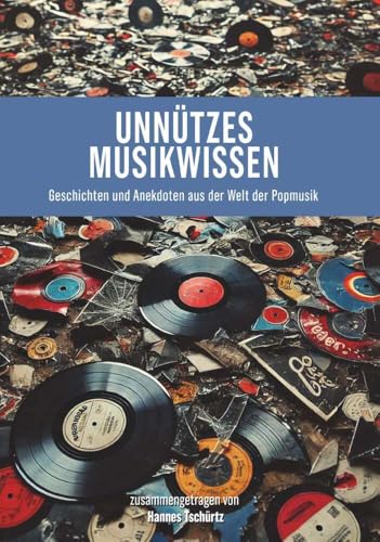 Unnützes Musikwissen: Geschichten und Anekdoten aus der Welt der Popmusik von Buchschmiede von Dataform Media GmbH