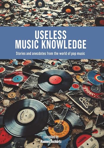 Useless Music Knowledge: Stories and anecdotes from the world of pop music von Buchschmiede von Dataform Media GmbH