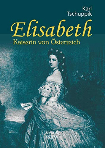 Elisabeth. Kaiserin von Österreich