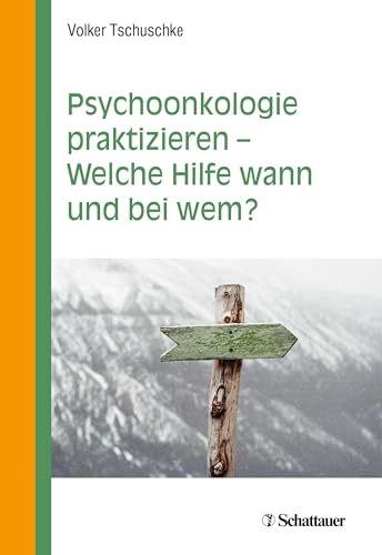 Psychoonkologie praktizieren - Welche Hilfe wann und bei wem? von SCHATTAUER