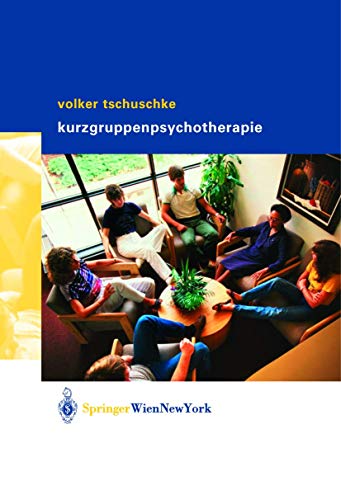 Volker Tschuschke Kurzgruppenpsychotherapie Theorie und Praxis: Theorie Und Praxis