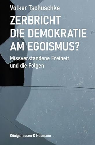 Zerbricht die Demokratie am Egoismus: Missverstandene Freiheit und die Folgen Zerbricht die Demokratie am Egoismus: Missverstandene Freiheit und die Folgen