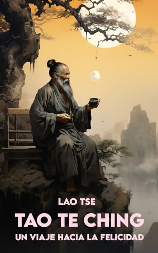 TAO TE CHING Por Lao Tzu: Versión completa + Un Viaje hacia la Felicidad von Independently published