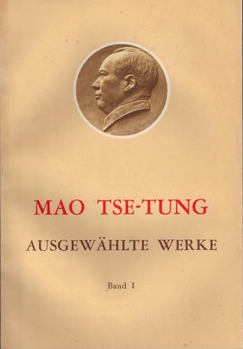 Ausgewählte Werke / Mao Tse-Tung Ausgewählte Werke Band I.: Die Periode des ersten und zweiten revolutionären Bürgerkriegs 1924 - 1937