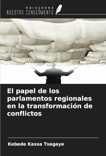 El papel de los parlamentos regionales en la transformación de conflictos von Ediciones Nuestro Conocimiento