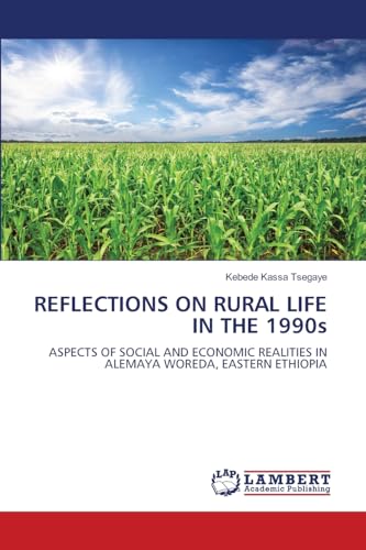 REFLECTIONS ON RURAL LIFE IN THE 1990s: ASPECTS OF SOCIAL AND ECONOMIC REALITIES IN ALEMAYA WOREDA, EASTERN ETHIOPIA von LAP LAMBERT Academic Publishing