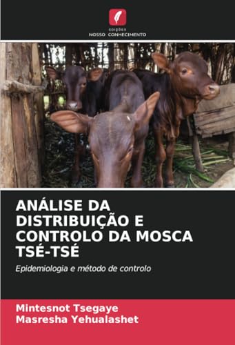 ANÁLISE DA DISTRIBUIÇÃO E CONTROLO DA MOSCA TSÉ-TSÉ: Epidemiologia e método de controlo von Edições Nosso Conhecimento