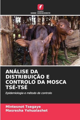 ANÁLISE DA DISTRIBUIÇÃO E CONTROLO DA MOSCA TSÉ-TSÉ: Epidemiologia e método de controlo ANÁLISE DA DISTRIBUIÇÃO E CONTROLO DA MOSCA TSÉ-TSÉ: Epidemiologia e método de controlo