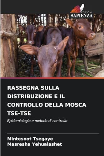 RASSEGNA SULLA DISTRIBUZIONE E IL CONTROLLO DELLA MOSCA TSE-TSE: Epidemiologia e metodo di controllo RASSEGNA SULLA DISTRIBUZIONE E IL CONTROLLO DELLA MOSCA TSE-TSE: Epidemiologia e metodo di controllo