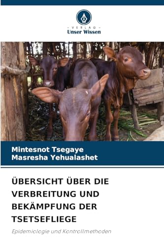 ÜBERSICHT ÜBER DIE VERBREITUNG UND BEKÄMPFUNG DER TSETSEFLIEGE: Epidemiologie und Kontrollmethoden ÜBERSICHT ÜBER DIE VERBREITUNG UND BEKÄMPFUNG DER TSETSEFLIEGE: Epidemiologie und Kontrollmethoden