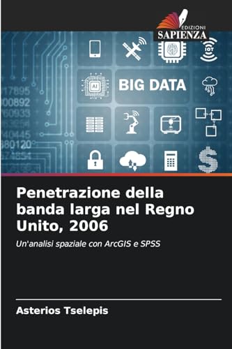 Penetrazione della banda larga nel Regno Unito, 2006: Un'analisi spaziale con ArcGIS e SPSS