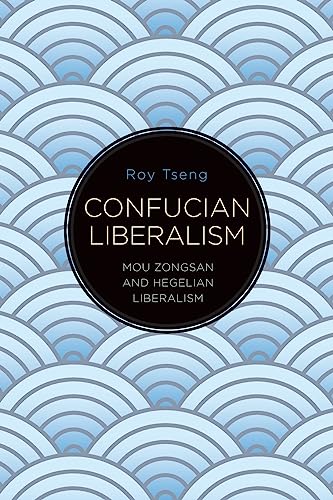 Confucian Liberalism: Mou Zongsan and Hegelian Liberalism (SUNY series in Chinese Philosophy and Culture) von SUNY Press