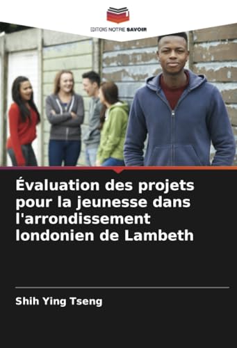 Évaluation des projets pour la jeunesse dans l'arrondissement londonien de Lambeth von Editions Notre Savoir