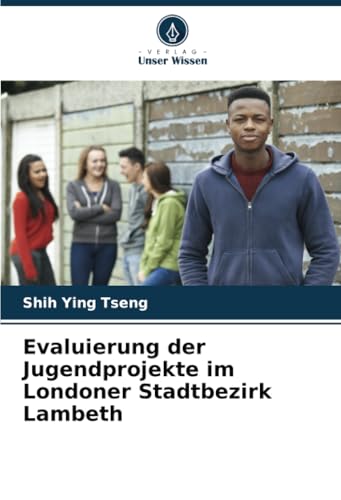 Evaluierung der Jugendprojekte im Londoner Stadtbezirk Lambeth von Verlag Unser Wissen