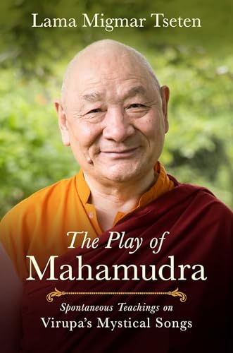 The Play of Mahamudra: Spontaneous Teachings on Virupa's Mystical Songs