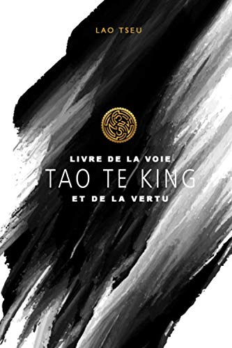 Tao Te King - Livre de la Voie et de la Vertu – Lao Tseu: Laozi | Lao Zi | Taoisme | Édition illustrée | 93 pages Format 15,24 cm x 22,86 cm