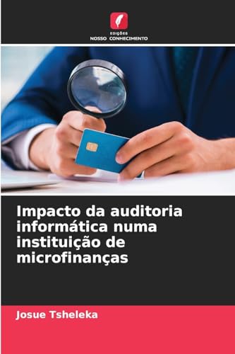 Impacto da auditoria informática numa instituição de microfinanças von Edições Nosso Conhecimento