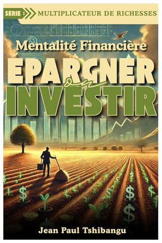 MENTALITÉ FINANCIÈRE : ÉPARGNER OU INVESTIR