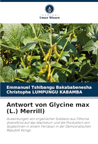 Antwort von Glycine max (L.) Merrill): Auswirkungen von organischer Substanz aus Tithonia diversifolia auf das Wachstum und die Produktion von ... in der Demokratischen Republik Kongo von Verlag Unser Wissen