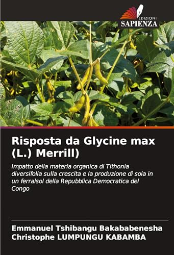 Risposta da Glycine max (L.) Merrill): Impatto della materia organica di Tithonia diversifolia sulla crescita e la produzione di soia in un ferralsol della Repubblica Democratica del Congo von Edizioni Sapienza