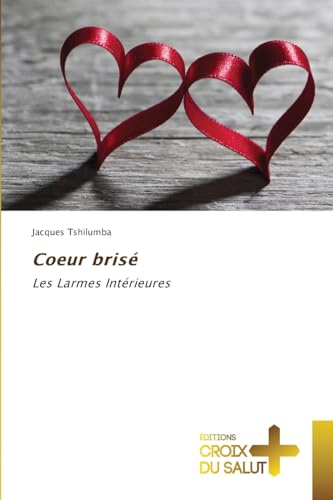 Coeur brisé: Les Larmes Intérieures von Éditions Croix du Salut