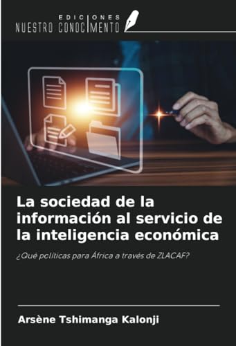La sociedad de la información al servicio de la inteligencia económica: ¿Qué políticas para África a través de ZLACAF? von Ediciones Nuestro Conocimiento
