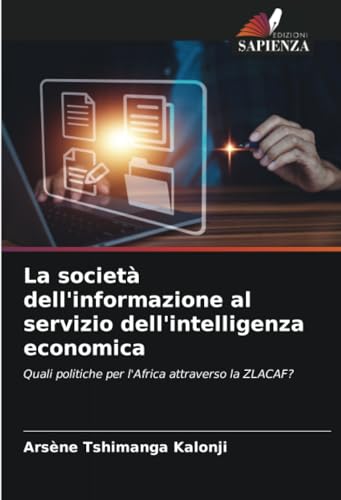 La società dell'informazione al servizio dell'intelligenza economica: Quali politiche per l'Africa attraverso la ZLACAF? von Edizioni Sapienza