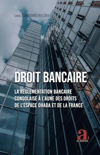 Droit bancaire: La Réglementation bancaire congolaise à l’aune des droits de l’espace OHADA et de la France: La Réglementation bancaire ... des droits de l¿espace OHADA et de la France von Academia