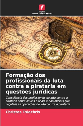 Formação dos profissionais da luta contra a pirataria em questões jurídicas: Consciência dos profissionais da luta contra a pirataria sobre as leis ... as operações de luta contra a pirataria von Edições Nosso Conhecimento