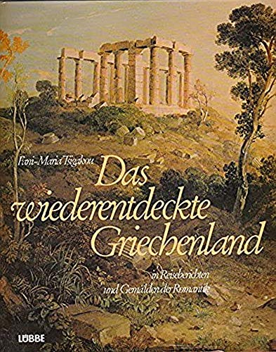 Das wiederentdeckte Griechenland. In Reiseberichten und Gemälden der Romantik
