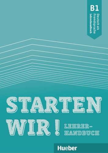 Starten wir! B1: Deutsch als Fremdsprache / Lehrerhandbuch