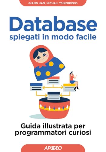 Database spiegati in modo facile. Guida illustrata per programmatori curiosi (Guida completa) von Apogeo