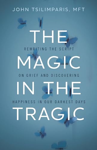The Magic in the Tragic: Rewriting the Script on Grief and Discovering Happiness in Our Darkest Days The Magic in the Tragic: Rewriting the Script on Grief and Discovering Happiness in Our Darkest Days von Harper Celebrate