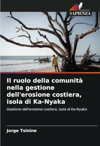 Il ruolo della comunità nella gestione dell'erosione costiera, isola di Ka-Nyaka: Gestione dell'erosione costiera, isola di Ka-Nyaka von Edizioni Sapienza