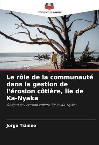 Le rôle de la communauté dans la gestion de l'érosion côtière, île de Ka-Nyaka: Gestion de l'érosion côtière, île de Ka-Nyaka von Editions Notre Savoir