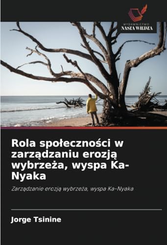 Rola społeczności w zarządzaniu erozją wybrzeża, wyspa Ka-Nyaka: Zarządzanie erozją wybrzeża, wyspa Ka-Nyaka: Zarz¿dzanie erozj¿ wybrze¿a, wyspa Ka-Nyaka von Wydawnictwo Nasza Wiedza