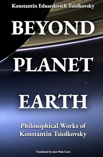 Beyond Planet Earth: Philosophical Works of Konstantin Tsiolkovsky von Independently published